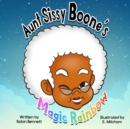 Image for Aunt Sissy Boone&#39;s Magic Rainbow