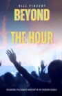 Image for Beyond the Hour: Reigniting Passionate Worship in the Modern Church
