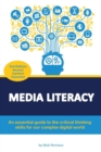 Image for Media Literacy : An essential guide to critical thinking skills for our complex digital world