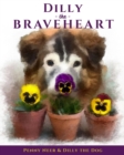 Image for Dilly the Braveheart : The True Story of a Blind Dog&#39;s Journey - From Rescue to Finding His Forever Home