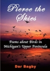 Image for Pierce the Skies : Poems about Birds of Michigan&#39;s Upper Peninsula