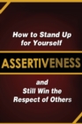 Image for Assertiveness : How to Stand Up for Yourself and Still Win the Respect of Others