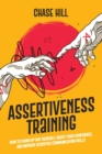 Image for Assertiveness Training : How to Stand Up for Yourself, Boost Your Confidence, and Improve Assertive Communication Skills