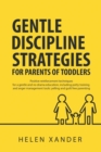 Image for Gentle Discipline Strategies for Parents of Toddlers : Positive Parenting and Reinforcement Techniques for No Drama Education, including Potty Training and Anger Management Tools