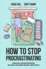 Image for How to Stop Procrastinating : A Proven Guide to Overcome Procrastination, Cure Laziness &amp; Perfectionism, Using Simple 5-Minute Practices
