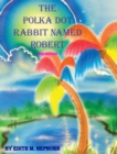 Image for The Polka Dot Rabbit Named Robert