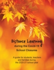 Image for Distance Learning during the Covid-19 School Closures : A guide for students, teachers and families during the 2020-21 school year