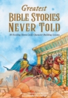 Image for Greatest Bible Stories Never Told : 30 Exciting Stories With Character-Building Lessons