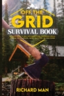 Image for Off the Grid Survival Book : Ultimate Guide to Self-Sufficient Living, Wilderness Skills, Survival Skills, Shelter, Water, Heat &amp; Off the Grid Power