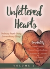 Image for Unfettered Hearts Ordinary People Doing Extraordinary Things, Volume 2