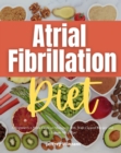 Image for Atrial Fibrillation Diet: A Beginner&#39;s 2-Week Guide on Managing AFib, With Curated Recipes and a Sample Meal Plan