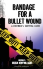 Image for Bandage for a Bullet Wound : A Chicago&#39;s Survival Guide