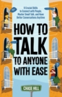 Image for How to Talk to Anyone with Ease : 9 Crucial Skills to Connect with People, Master Small Talk, and Have Better Conversations Anytime