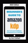 Image for Beginner&#39;s Guide To Amazon KDP 2022 Edition