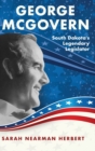 Image for George McGovern : South Dakota&#39;s Legendary Legislator