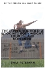 Image for The Power YOU Hold : A Look into Body Weight Exercise and Movement