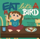 Image for Eat Like a Bird