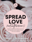 Image for Spread Love (and Buttercream!) : Recipes and Reflections Where Love is the First Ingredient and a Sweeter World is Ours for the Baking