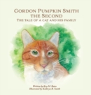 Image for Gordon Pumpkin Smith the Second : The Tale of a Cat and His Family