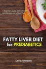 Image for Fatty Liver Diet : A Beginner&#39;s Guide for Prediabetics With Recipes and a Meal Plan