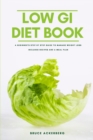 Image for The Low GI Diet Book : A Beginner&#39;s Step-by-Step Guide for Managing Weight: With Recipes and a Meal Plan
