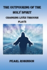 Image for The Outpouring Of The Holy Spirit Changing Lives Through Plays