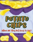 Image for Potato Chips : When Are They Not Good to Eat?