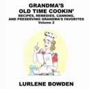 Image for Grandma&#39;s Old Time Cookin&#39; : RECIPES, REMEDIES, CANNING, AND PRESERVING GRANDMA&#39;S FAVORITES Volume 2: RECIPES, REMEDIES, CANNING, AND PRESERVING GRANDMA&#39;S FAVORITES