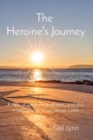 Image for The Heroine&#39;s Journey : A Tale of Love, Forgiveness, and the Implications of Universal Laws