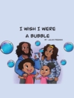 Image for I Wish I Were a Bubble