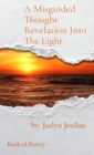 Image for Misguided Thought Revelation Into The Light: Book of Poetry