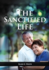 Image for The Sanctified Life : (Learning about Daniel&#39;s temperance, John&#39;s abnegate life and controlling the passions, building a christian character)