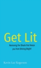 Image for Get Lit : Removing the Shade that Keeps you from Shining Bright!