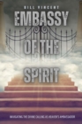Image for Embassy of the Spirit: Navigating the Divine Calling as Heaven&#39;s Ambassador