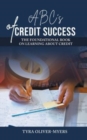 Image for ABC&#39;s of Credit Success : The Foundational Book On Learning About Credit