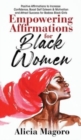 Image for Empowering Affirmations for Black Women : Positive Affirmations to Increase Confidence, Boost Self Esteem &amp; Motivation and Attract Success for Badass Black Girls