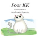 Image for Poor KK : A Children&#39;s Book