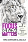 Image for Focus on What Matters - 3 Books in 1 - Stoicism, Grit, indistractable