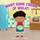 Image for I Want Some Cream of Wheat!