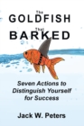 Image for The Goldfish That Barked, Seven Actions to Distinguish Yourself for Success