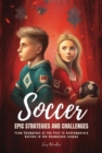 Image for Soccer Epic Strategies and Challenges: From Champions of the Past to Contemporary Battles in the Champions League