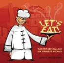 Image for Let&#39;s Eat! : Tortured English on Chinese Menus