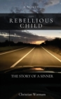 Image for The Rebellious Child, The Story of a Sinner