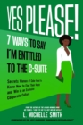 Image for Yes Please! 7 Ways to Say I&#39;m Entitled to the C-Suite