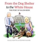 Image for From the Dog Shelter to the White House : The Story of Major Biden