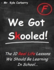 Image for We Got Skooled! : The 10 Real Life Lessons We Should Be Learning In School...