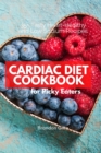 Image for Cardiac Diet for Picky Eaters : 35+ Tasty Heart-Healthy and Low Sodium Recipes