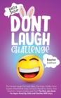 Image for Don&#39;t Laugh Challenge - Easter Edition The Funniest Laugh Out Loud Jokes, One-Liners, Riddles, Brain Teasers, Knock Knock Jokes, Fun Facts, Would You Rather, Trick Questions, Tongue Twisters and Trivi