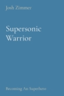 Image for Supersonic Warrior : Becoming An Superhero