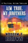 Image for Aim True, My Brothers : an Eddie Barnett FBI Counter-Terror Thriller
